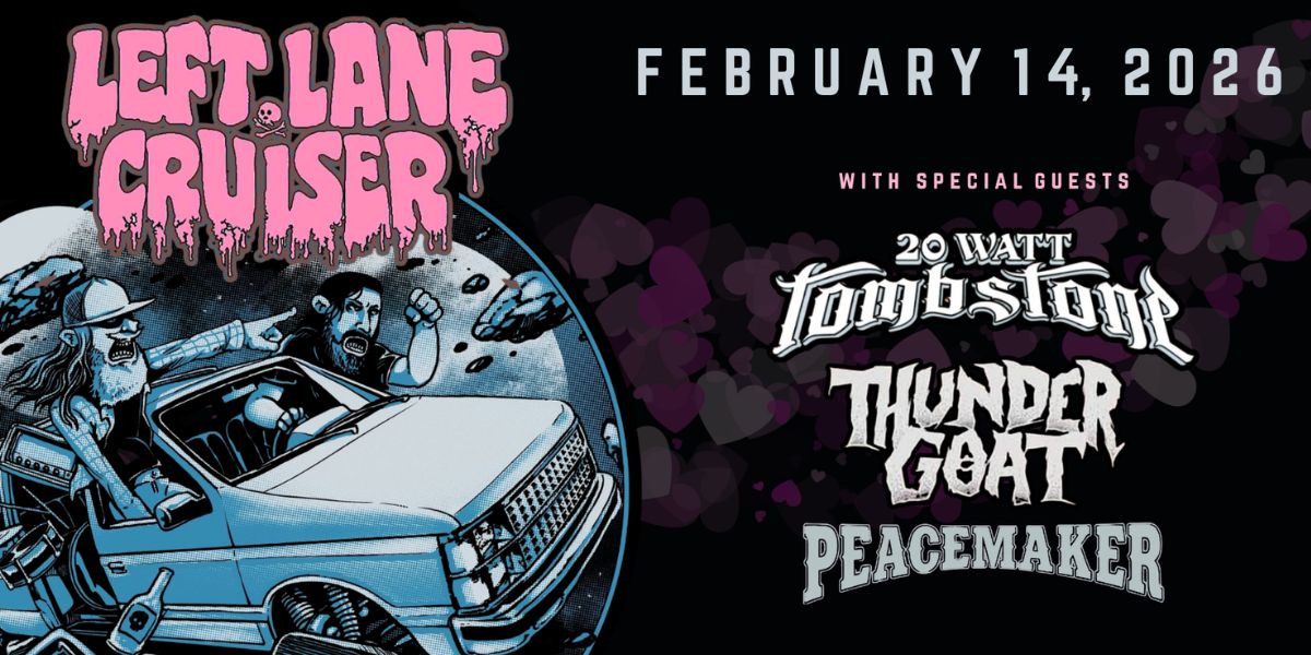 Left Lane Cruiser with 20 Watt Tombstone, Thundergoat & Peacemaker at High Noon Saloon on February 14, 2026